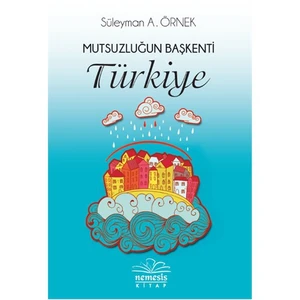Mutsuzluğun Başkenti Türkiye - Süleyman A. Örnek