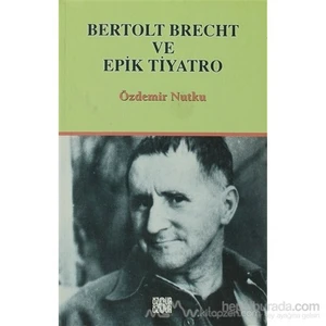Bertolt Brecht Ve Epik Tiyatro-Özdemir Nutku