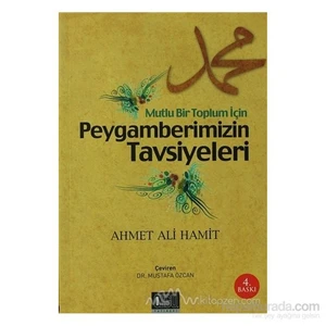 Mutlu Bir Toplum İçin Peygamberimizin Tavsiyeleri-Ahmed Ali Hamit