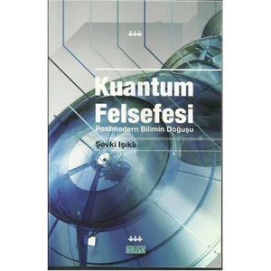Kuantum Felsefesi - (Postmodern Bilimin Doğuşu)-Şevki Işıklı