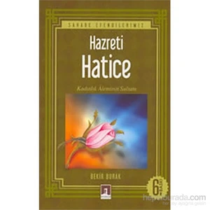 Hz. Hatice Kadınlık Aleminin Sultanı-Bekir Burak