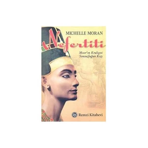 Nefertiti: Mısır'ın Kraliçesi Sonsuzluğun Kızı - Michelle Moran