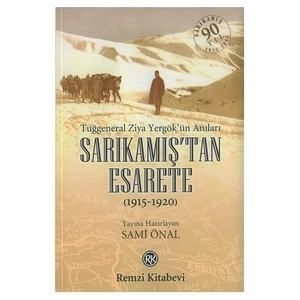 Sarıkamış'tan Esarete: Tuğgeneral Ziya Yergök'ün Anıları (1915 - 1920) - Sami Önal