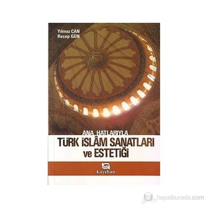 Ana Hatlarıyla Türk İslam Sanatları Ve Estetiği-Yılmaz Can