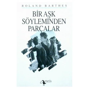 Bir Aşk Söyleminden Parçalar - Roland Barthes