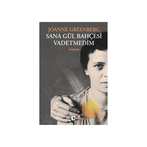 Sana Gül Bahçesi Vadetmedim -  Joanne Greenberg
