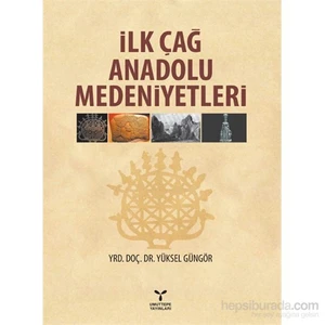 İlk Çağ Anadolu Medeniyetleri - Yüksel Güngör