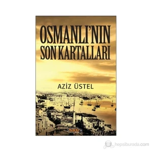 Osmanlı'Nın Son Kartalları-Aziz Üstel