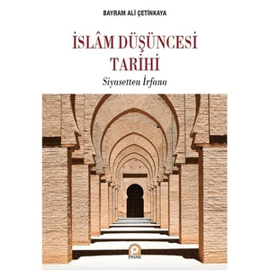İslam Düşüncesi Tarihi: Siyasetten İrfana-Bayram Ali Çetinkaya