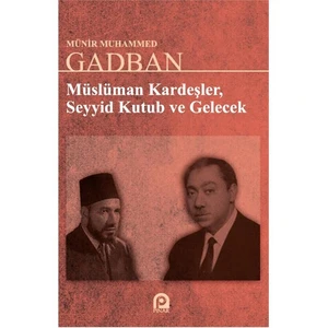 Müslüman Kardeşler: Seyyid Kutup Ve Gelecek-Münir Muhammed Gadban