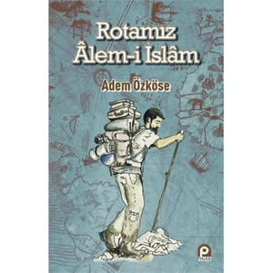 Rotamız Alem-İ İslam-Adem Özköse