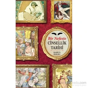 Bir Nefeste Cinsellik Tarihi - Tarihin Edepsiz Köşeleri - Karen Dolby
