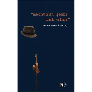 Mecnun’Un Şehri Terk Edişi-Yunus Emre Özsaray