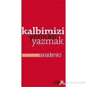 Kalbimizi Yeniden Yazmak-Senai Demirci
