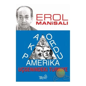 Akp, Ordu, Amerika Üçgenindeki Türkiye-Erol Manisalı