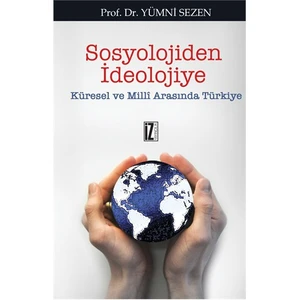 Sosyolojiden İdeolojiye - (Küresel Ve Milli Arasında Türkiye)-Yümni Sezen