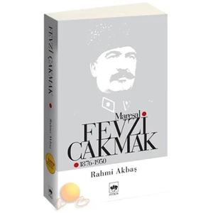 Mareşal Fevzi Çakmak (1876 - 1950) - Rahmi Akbaş