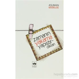 Zamanın Yakama Yapıştırdıkları - Asuman Güzelce