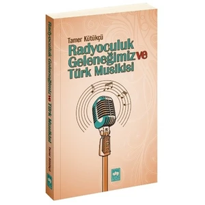 Radyoculuk Geleneğimiz Ve Türk Musikisi-Tamer Kütükçü