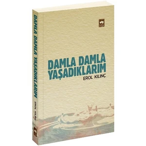 Damla Damla Yaşadıklarım - Erol Kılınç