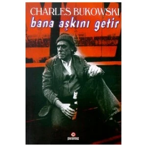 Bana Aşkını Getir - Charles Bukowski