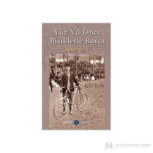 Yüzyıl Önce Bisikletle Bursa-Ahmed Tevfik