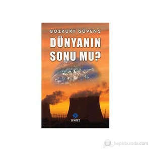 Dünyanın Sonu Mu Geliyor?-Bozkurt Güvenç