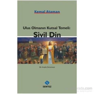 Ulus Olmanın Kutsal Temeli Sivil Din-Kemal Ataman