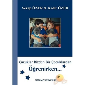 Çocuklar Bizden Biz Çocuklardan Öğrenirken... - Kadir Özer