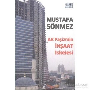 Ak Faşizmin İnşaat İskelesi-Mustafa Sönmez