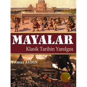 MAYALAR - KLASİK TARİHİN YANILGISI