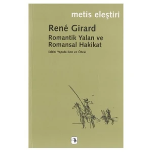Romantik Yalan Ve Romansal Hakikat -  Rene Girard