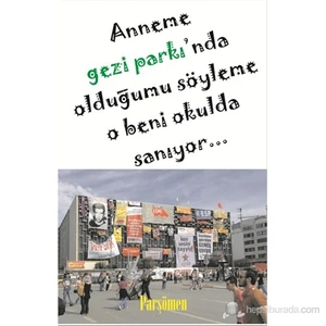 Anneme Gezi Parkı'Nda Olduğumu Söyleme O Beni Okulda Sanıyor
