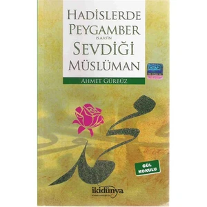 Hadislerde Peygamberimizin Sevdiği Müslüman-Ahmet Gürbüz