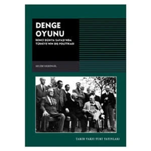 Denge Oyunu 2. Dünya Savaşı'nda Türkiye'nin Dış Politikası - Selim Deringil