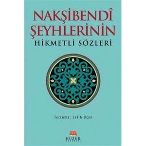 Nakşibendi Şeyhlerinin Hikmetli Sözleri-Salih Uçan