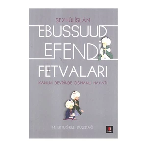 Ebussuud Efendi Fetvaları (Kanuni Devri Şeyhülislamı)-Ertuğrul Düzdağ