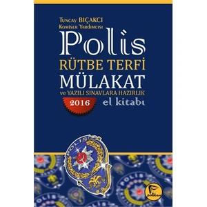 Polis Rütbe Terfi Mülakat Ve Yazılı Sınavlara Hazırlık El Kitabı 2016 - Tuncay Bıçakcı