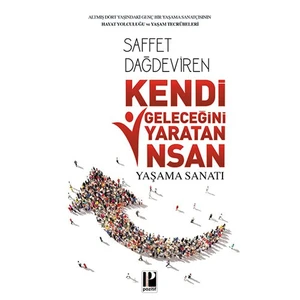 Kendi Geleceğini Yaratan İnsan Yaşama Sanatı - Saffet Dağdeviren