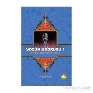 Sözün Doğrusu 1-Yavuz Bülent Bakiler