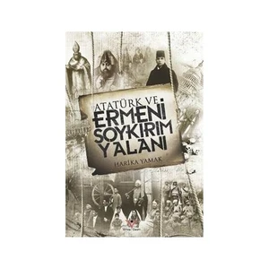 Atatürk Ve Ermeni Soykırım Yalanı-Harika Yamak