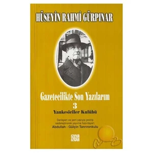 Gazetecilikte Son Yazılarım 3 / Yankeseciler Kulubü-Hüseyin Rahmi Gürpınar
