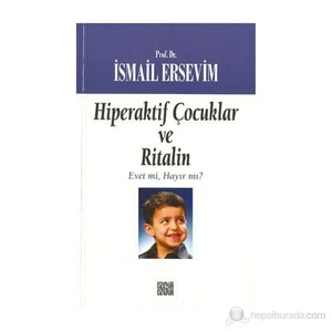 Hiperaktif Çocuklar ve Ritalin Evet mi, Hayır mı? - İsmail Ersevim