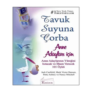 Tavuk Suyuna Çorba: Anne Adayları İçin - Anne Adaylarının Yüreğini Isıtacak ve İlham Verecek 101 Öykü