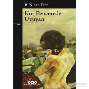 Kör Pencerede Uyuyan - B. Nihan Eren