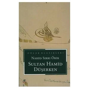 Sultan Hamid Düşerken - Nahid Sırrı Örik