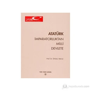 Atatürk İmparatorluktan Milli Devlete-Ünsal Yavuz