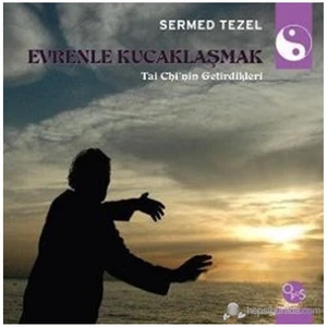 Evrenle Kucaklaşmak - (Tai Chi'Nin Getirdikleri)-Sermed Tezel