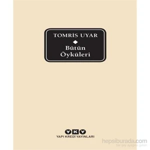Tomris Uyar - Bütün Öyküleri