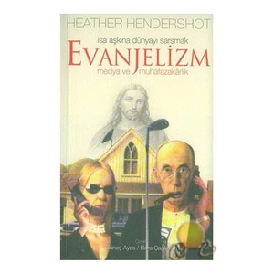İsa Aşkına Dünyayı Sarsmak Evanjelizm Medya Ve Muhafazakarlık